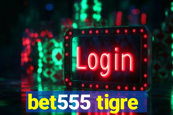 bet555 tigre